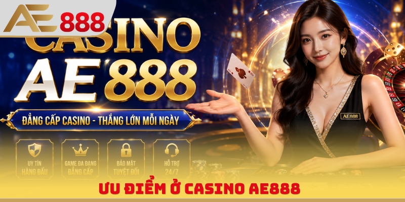 Ưu điểm ở Casino AE888